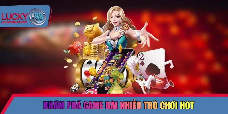 Khám phá game bài nhiều trò chơi hot