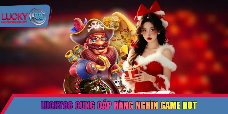 Lucky88 cung cấp hàng nghìn game hot